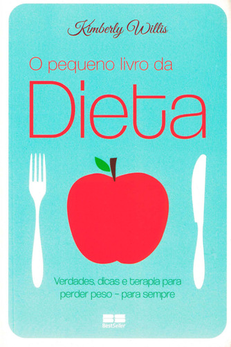 O pequeno livro da dieta: Verdades, dicas e terapia para perder peso - para sempre, de Willis, Kimberly. Editora Best Seller Ltda, capa mole em português, 2012
