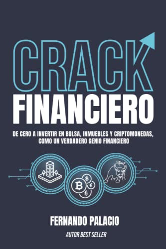 Crack Financiero: De Cero A Invertir En Bolsa Inmuebles Y Cr