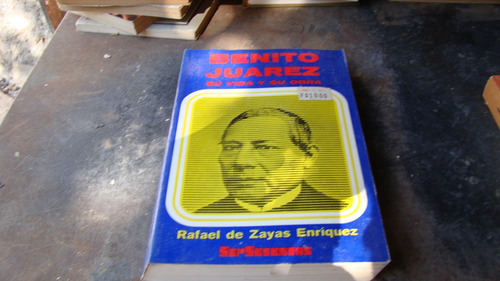 Clav5 Benito Juarez Su Vida Y Su Obra , Rafael De Zayas (Usado)