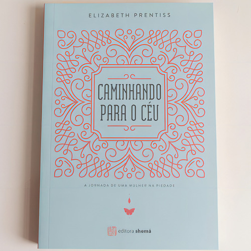 Caminhando Para O Ceu - Elizabeth Prentiss, De Elizabeth Prentiss. Editora Shema, Capa Mole Em Português, 2022