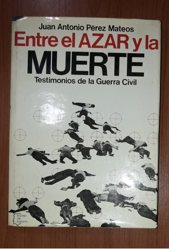 Entre El Azar La Muerte Testimonios La Guerra Civil P Mateos