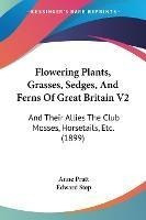 Flowering Plants, Grasses, Sedges, And Ferns Of Great Bri...