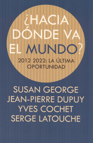 Hacia Dónde Va El Mundo? 2012-2022: La Última Oportunidad, De Susan George. Editorial Octaedro, Tapa Blanda, Edición 1 En Español, 2012