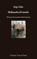Comprar Medianoche Del Mundo: Xvi Premio Casa De América De Poesía Americana, De Galan Jorge. Colección Visor De Poesía, Vol. 1. Editorial Visor Libros, S.l., Tapa Blanda En Español, 2016