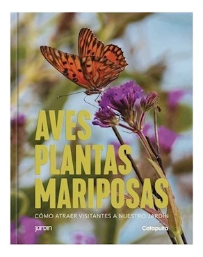 Aves Plantas Mariposas. Como Atraer Visitantes A N - Vv. Aa