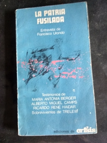 La Patria Fusilada. Francisco Urondo. (agosto 1973/143 Pág.)