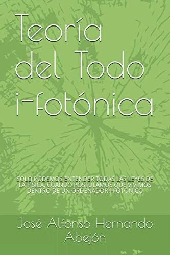 Libro: Teoria Del Todo I-fotonica: Vivimos Dentro Un Orde