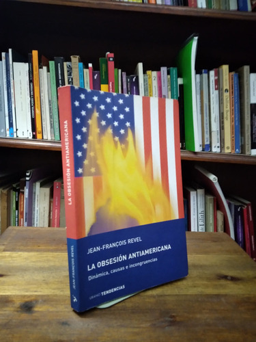 La Obsesion Antiamericana - Jean Francois Revel