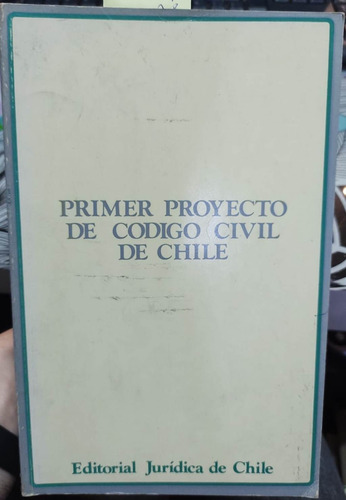 Primer Proyecto De Código Civil De Chile