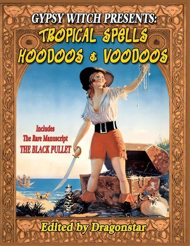 Tropical Spells Hoodoos And Voodoos + The Rare Black Pullet Manuscript, De Dragonstar. Editorial Inner Light Publications, Tapa Blanda En Inglés