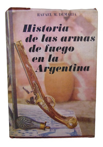 Adp Historia De Las Armas De Fuego En La Argentina Demaria