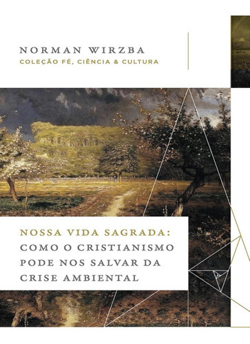 Nossa Vida Sagrada: Nossa Vida Sagrada, De Wirzba, Norman. Editora Thomas Nelson Brasil, Capa Mole, Edição 1 Em Português, 2023