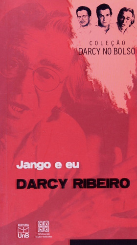 Jango E Eu (darcy Ribeiro) - Col. Darcy De Bolso, De Ribeiro/nepomuceno. Editora Unb, Capa Mole, Edição 1 Em Português, 2010