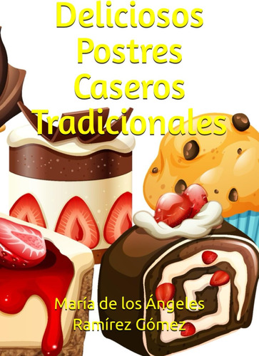 Libro: Deliciosos Postres Caseros Tradicionales (spanish Edi