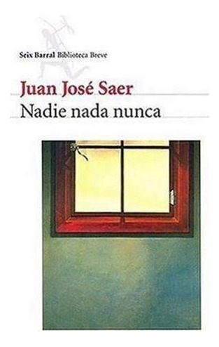 Libro Nadie Nada Nunca (coleccion Biblioteca Breve) De Saer