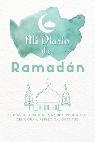 Mi Diario De Ramadán: 30 Días De Oración Y Ayuno, Reci 61veh