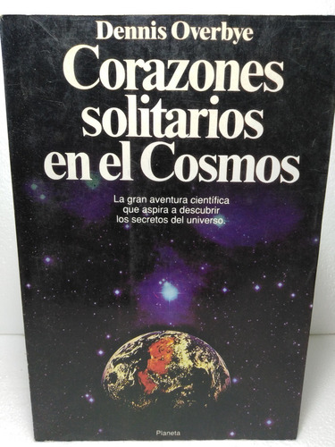 Corazones Solitarios En El Cosmos - Dennis Overbye