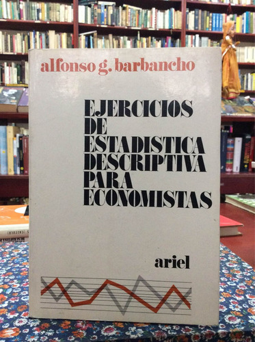 Ejercicios Estadística Descriptiva Economistas Garbancho