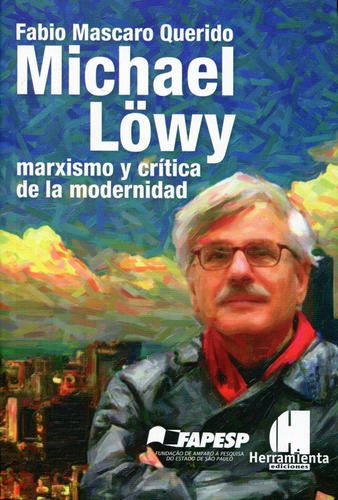 Michael Lowy - Marxismo Y Critica De La Modernidad - Mascaro