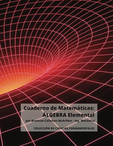 Cuaderno De Matematicas: Algebra Elemental Ing. Brennan Call