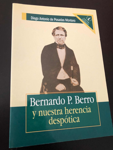 Libro Bernardo P. Berro Y Nuestra Herencia Despótica  Oferta