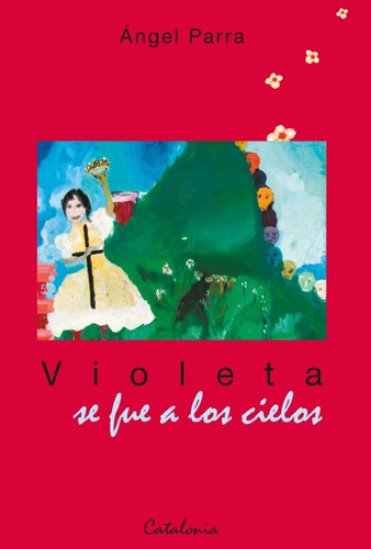 Libro Violeta Se Fue A Los Cielos. Angel Parra. 