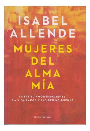 Mujeres Del Alma Mia. I Allende. Como Nuevo. Centro