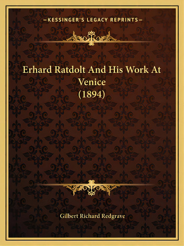 Erhard Ratdolt And His Work At Venice (1894), De Redgrave, Gilbert Richard. Editorial Kessinger Pub Llc, Tapa Blanda En Inglés