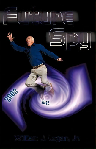 Future Spy, De Jr. William J Logan. Editorial Iuniverse, Tapa Blanda En Inglés