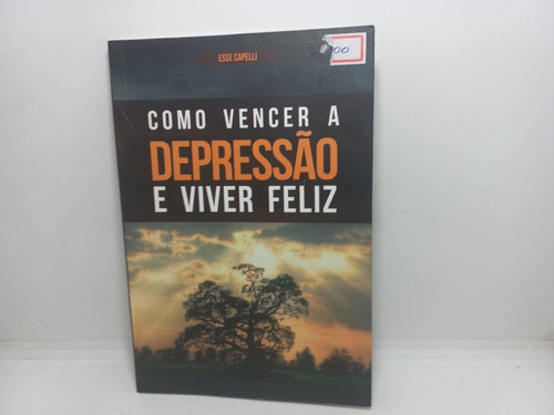 Livro - Como Vencer A Depressão E Viver Feliz - Esse Capelli