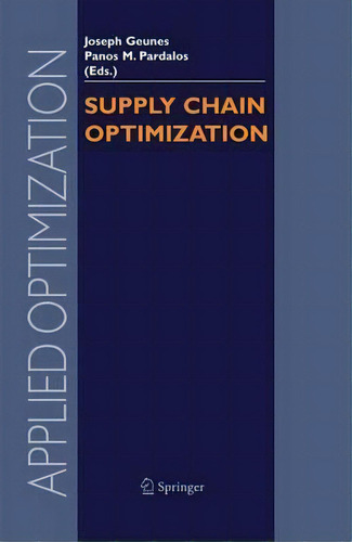 Supply Chain Optimization, De Joseph Geunes. Editorial Springer Verlag New York Inc, Tapa Blanda En Inglés