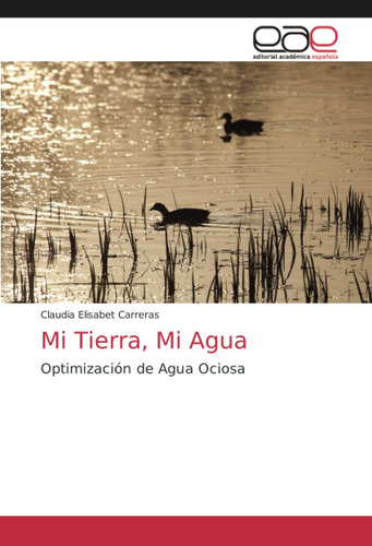 Libro: Mi Tierra, Mi Agua: Optimización Agua Ociosa (span