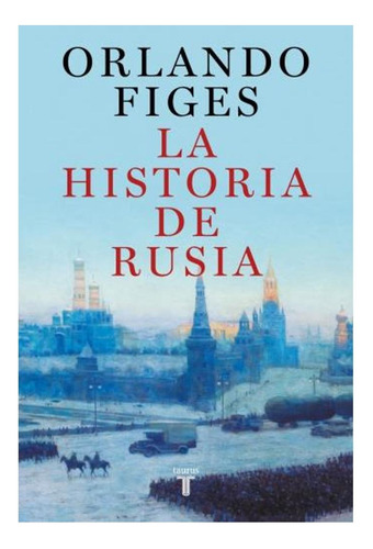 La Historia De Rusia Orlando Figes Taurus