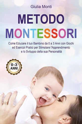 Libro: Metodo Montessori: Come Educare Il Tuo Bambino Da 0 A