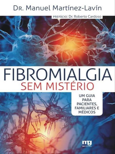 Fibromialgia Sem Mistério: Um Guia Para Pacientes, Familiares E Médicos, De Martínez-lavín, Manuel. Editora Mg Editores, Capa Mole Em Português