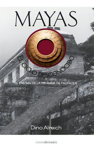 Mayas, El Ciclo Desconocido: El Enigma De La Pirãâ¡mide De Palenque, De Alreich, Dino. Editorial Createspace, Tapa Blanda En Español