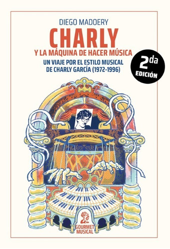 Charly Y La Máquina De Hacer Música / Ed. Gourmet Musical 