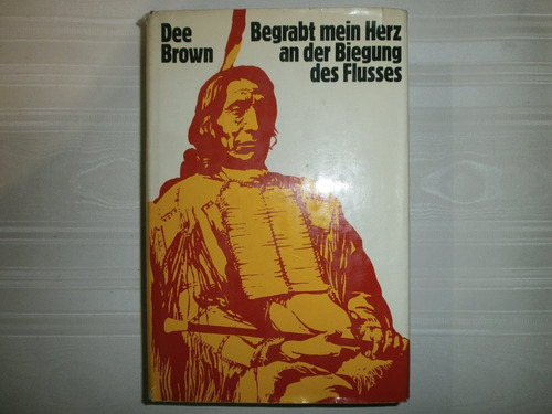 Begrabt Mein Herz An Der Biegung Des Flusses Dee Brown Sioux