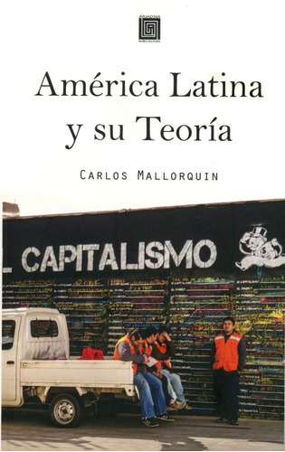 America Latina Y Su Teoria - Mallorquin, Carlos