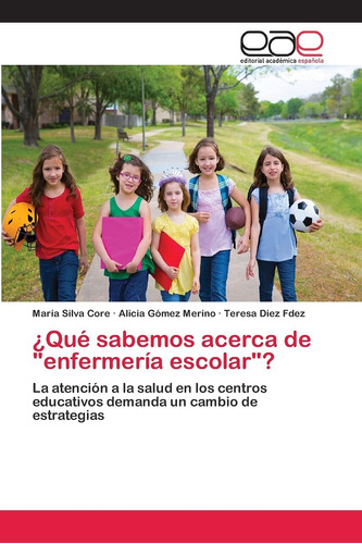 Libro: ¿qué Sabemos Acerca  Enfermería Escolar ?: La Aten