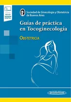 Comprar Guías De Práctica En Tocoginecología: Obstetricia, De Sogiba Sociedad De Obstetricia Y Ginecología De Buenos Aires. Editorial Panamericana, Tapa Blanda, Edición 1 En Español, 2023