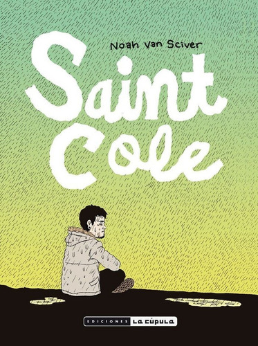 Saint Cole, De Van Sciver, Noah. Editorial Ediciones La Cúpula, S.l., Tapa Blanda En Español