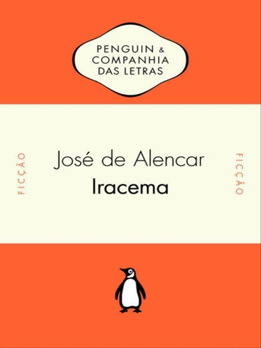 Iracema, De Alencar, José De. Editora Penguin - Companhia Das Letras, Capa Mole, Edição 1ª Edição - 2016 Em Português
