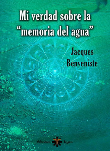 Mi Verdad Sobre La Memoria Del Agua, Jacques Benveniste