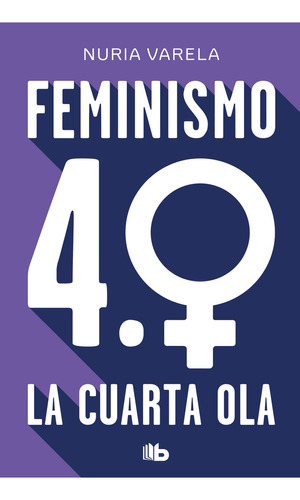 Feminismo 4.0: La Cuarta Ola, De Nuria Varela., Vol. 1.0. Editorial B De Bolsillo, Tapa Blanda, Edición 1.0 En Español, 2023