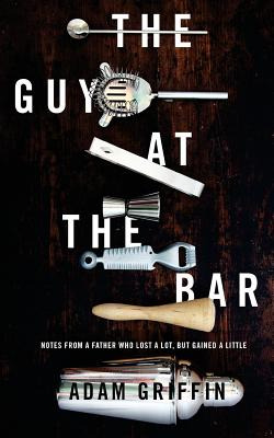 Libro The Guy At The Bar: Notes From A Father Who Lost A ...