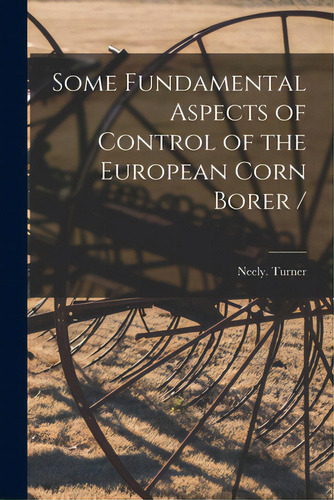 Some Fundamental Aspects Of Control Of The European Corn Borer /, De Turner, Neely. Editorial Hassell Street Pr, Tapa Blanda En Inglés