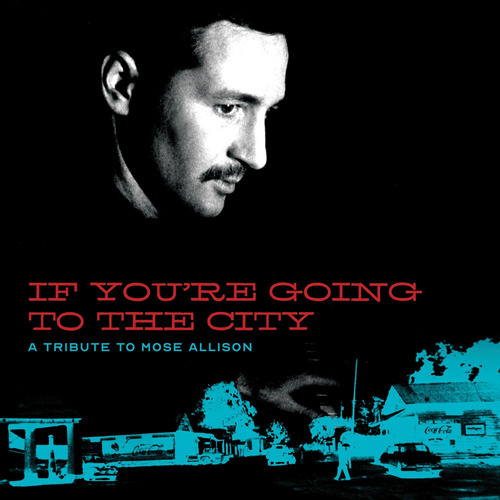 Cd If Youre Going To The City A Tribute To Mose Allison -..