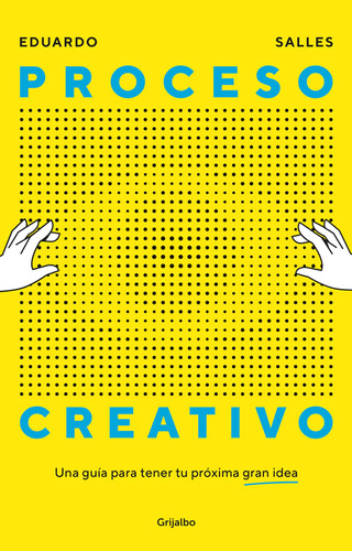 Proceso Creativo. Una Guía Para Tener Tu Próxima Gran 81cju