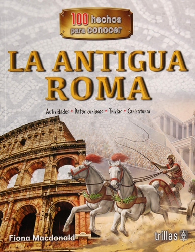 La Antigua Roma Serie 100 Hechos Para Conocer Trillas